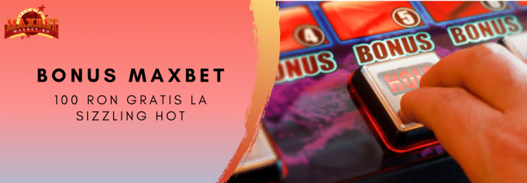 oferta maxbet cu 100 ron gratis sizzling hot