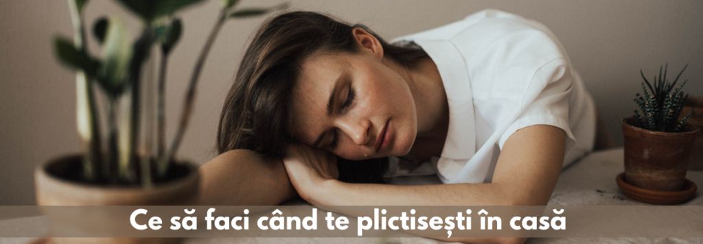 ce sa faci cand te plictisesti in casa activitati