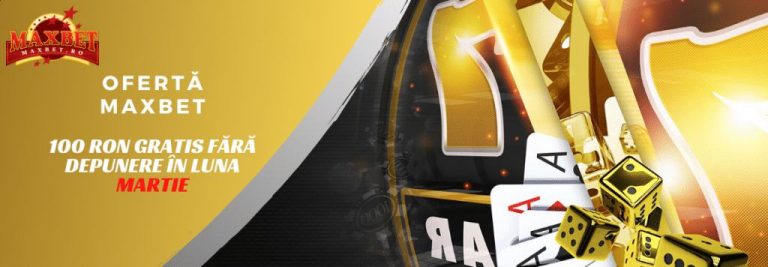 oferta maxbet martie 100 RON Gratis