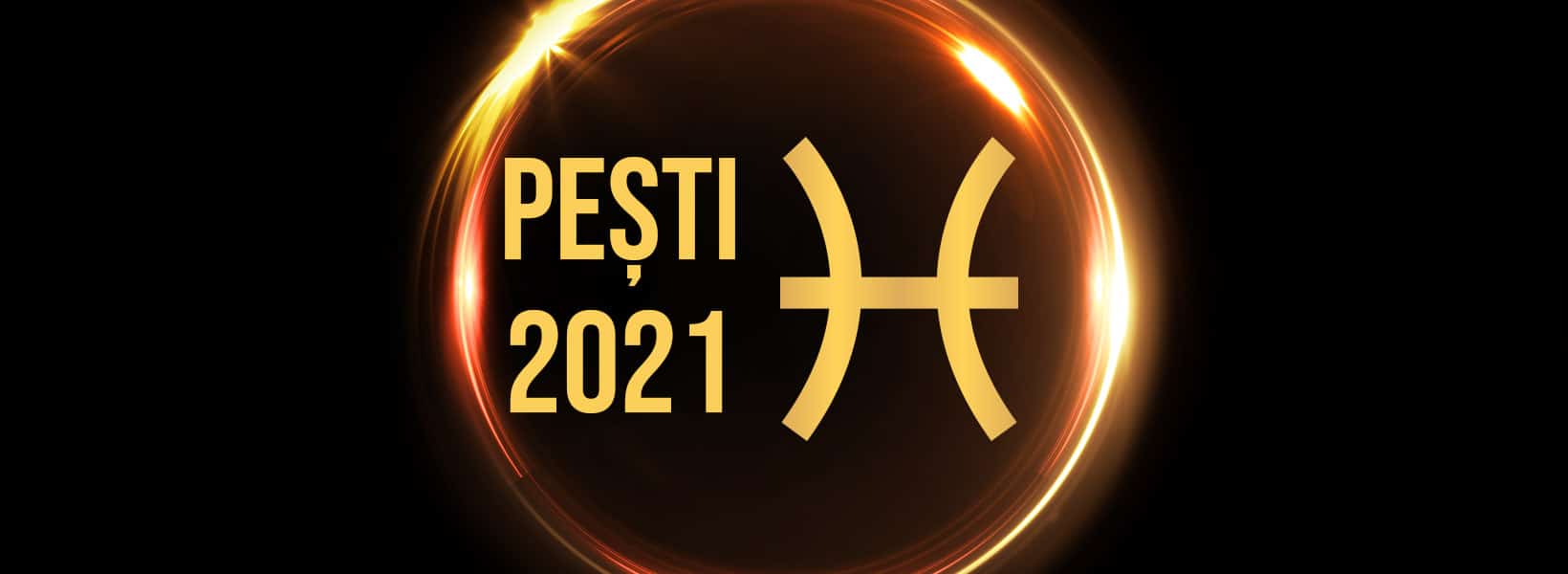 horoscop pești 2021