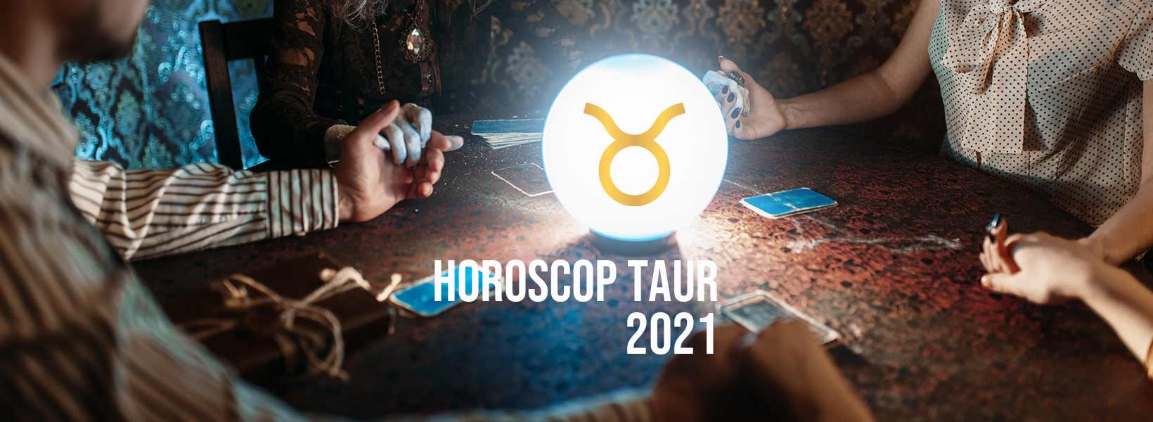 horoscop taur 2021