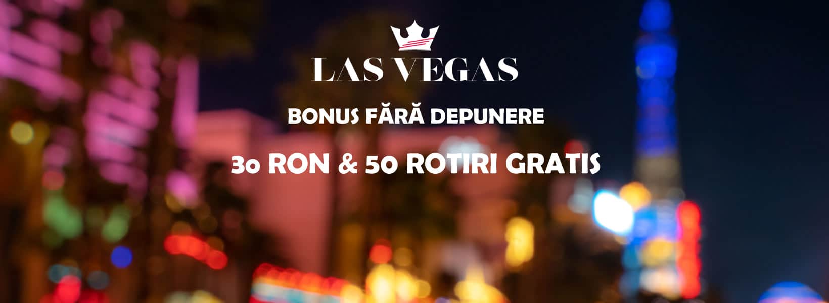 Bonus fără depunere Las Vegas - 30 RON și 50 Rotiri Gratis